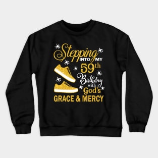 Stepping Into My 59th Birthday With God's Grace & Mercy Bday Crewneck Sweatshirt